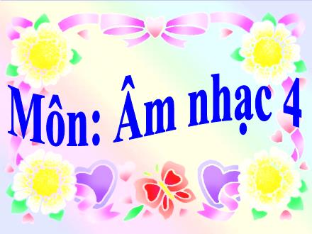 Bài giảng Âm nhạc Lớp 4 - Tiết 7: Ôn tập bài hát: Bạn ơi lắng nghe. Ôn tập đọc nhạc số 1
