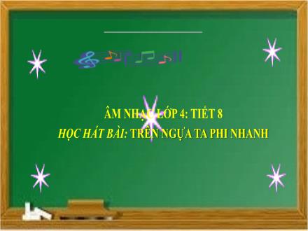 Bài giảng Âm nhạc Lớp 4 - Tiết 8: Học hát bài: Trên ngựa ta phi nhanh
