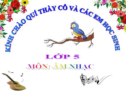 Bài giảng Âm nhạc Lớp 5 - Học hát: Con chim hay hót (Nhạc và lời: Phan Huỳnh Điểu) - Năm học 2021-2022