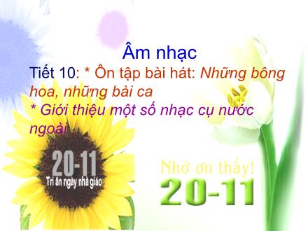 Bài giảng Âm nhạc Lớp 5 - Tiết 10: Ôn tập bài hát: Những bông hoa, những bài ca; Giới thiệu một số nhạc cụ nước ngoài