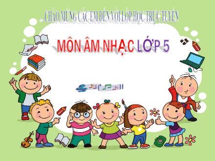 Bài giảng Âm nhạc Lớp 5 - Tiết 13: Ôn tập bài hát: Ước mơ; Giới thiệu khuông nhạc, dòng kẻ phụ, khóa son, nốt nhạc