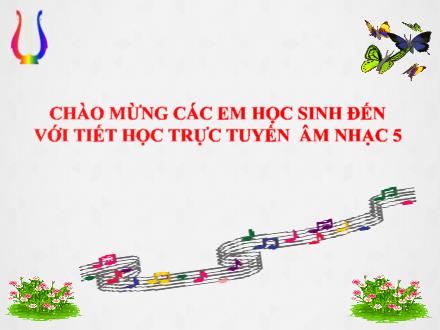 Bài giảng Âm nhạc Lớp 5 - Tiết 6: TĐN số 2: Mặt trời lên; Nghe nhạc