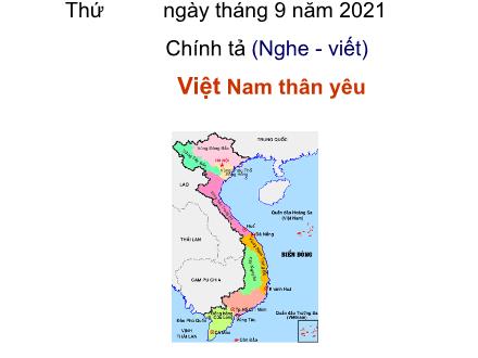 Bài giảng Chính tả Lớp 5 - Tuần 1, Nghe – viết: Việt Nam thân yêu - Năm học 2021-2022 Bài giảng Chính tả Lớp 5 - Tuần 1, Nghe – viết: Việt Nam thân yêu - Năm học 2021-2022