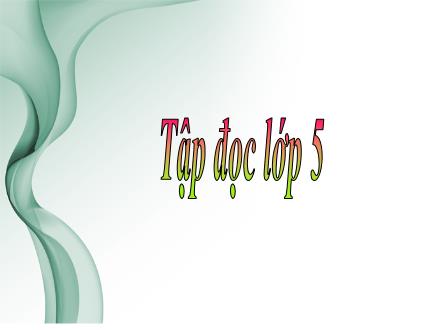 Bài giảng Chính tả Lớp 5 - Tuần 7, Bài: Những người bạn tốt (Theo Lưu Anh)