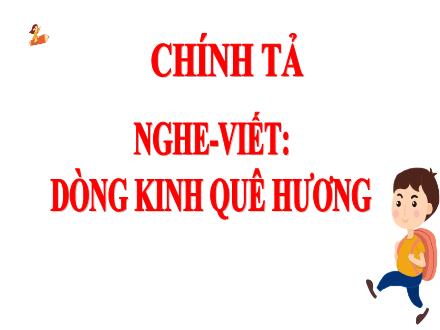 Bài giảng Chính tả Lớp 5 - Tuần 7, Nghe – viết: Dòng kinh quê hương