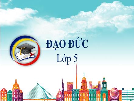 Bài giảng Đạo đức Lớp 5 - Tuần 6, Bài: Có chí thì nên (Tiết 2)