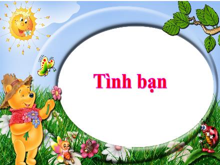 Bài giảng Đạo đức Lớp 5 - Tuần 9, Bài: Tình bạn