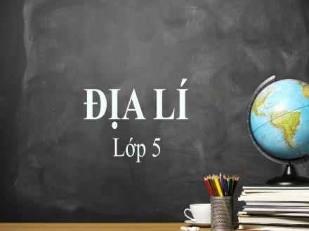 Bài giảng Địa lí Lớp 5 - Tuần 6, Giới thiệu về biển Đông. Chủ quyền biển đảo Việt Nam