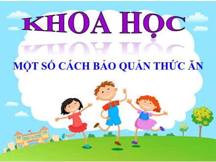 Bài giảng Khoa học Lớp 4 - Bài 11: Một số cách bảo quản thức ăn