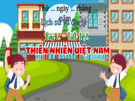 Bài giảng Lịch sử và Địa lý Lớp 5 (Cánh diều) - Bài 2: Thiên nhiên Việt Nam (Tiết 1, 2)
