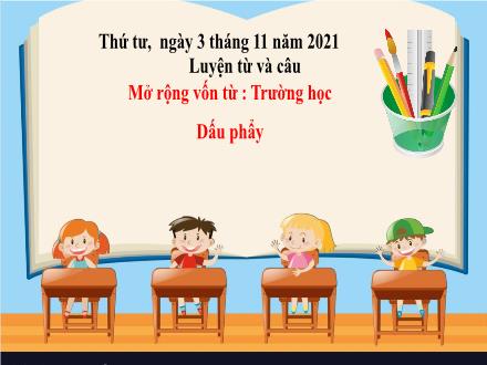 Bài giảng Luyện từ và câu Lớp 3 - Tuần 6, Bài: Mở rộng vốn từ: Trường học; Dấu phẩy - Năm học 2021-2022