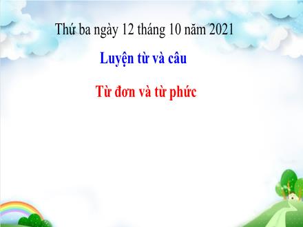 Bài giảng Luyện từ và câu Lớp 4 - Tuần 3, Bài: Từ đơn và từ phức - Năm học 2021-2022
