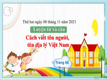 Bài giảng Luyện từ và câu Lớp 4 - Tuần 7, Bài: Cách viết tên người, tên địa lý Việt Nam - Năm học 2021-2022
