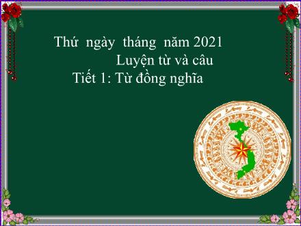 Bài giảng Luyện từ và câu Lớp 5 - Tiết 1: Từ đồng nghĩa - Năm học 2021-2022
