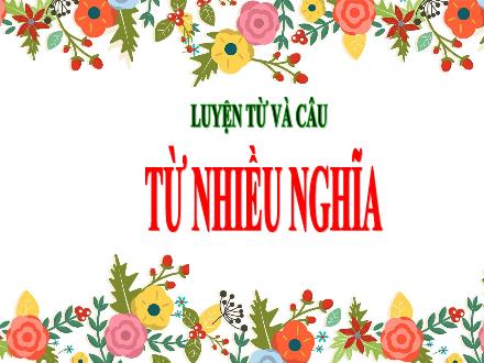 Bài giảng Luyện từ và câu Lớp 5 - Tuần 7, Bài: Từ nhiều nghĩa