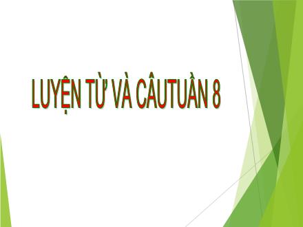 Bài giảng Luyện từ và câu Lớp 5 - Tuần 8, Bài: Luyện tập về từ nhiều nghĩa