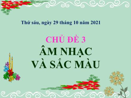 Bài giảng Mĩ thuật Lớp 5 - Chủ đề 3: Âm nhạc và sắc màu - Năm học 2021-2022