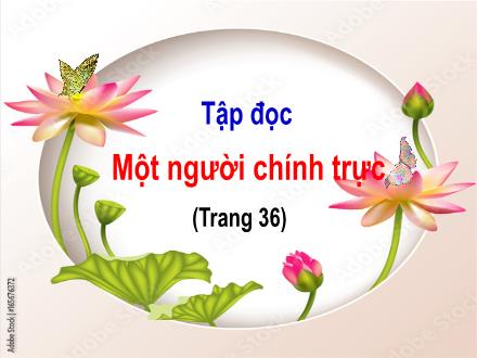 Bài giảng Tập đọc Lớp 4 - Tuần 4, Bài: Một người chính trực - Năm học 2021-2022