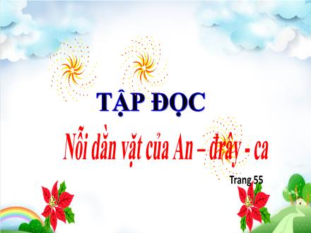 Bài giảng Tập đọc Lớp 4 - Tuần 6, Bài: Nỗi dằn vặt của An – đrây – ca
