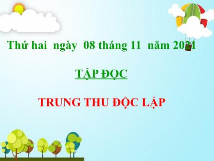 Bài giảng Tập đọc Lớp 4 - Tuần 7, Bài: Trung thu độc lập (Thép Mới) - Năm học 2021-2022