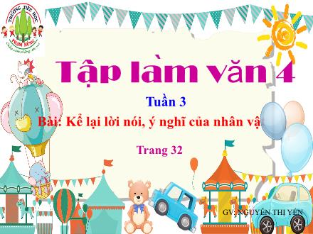 Bài giảng Tập làm văn Lớp 4 - Tuần 3, Bài: Kể lại lời nói, ý nghĩ của nhân vật - Năm học 2021-2022
