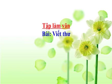 Bài giảng Tập làm văn Lớp 4 - Tuần 3, Bài: Viết thư - Năm học 2021-2022