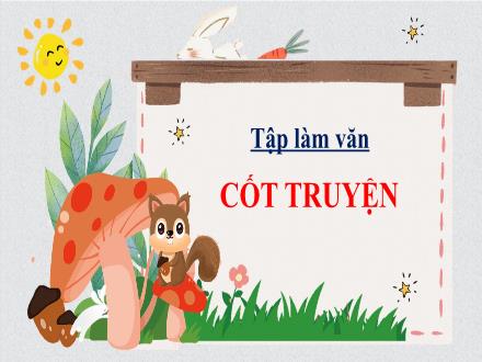 Bài giảng Tập làm văn Lớp 4 - Tuần 4, Bài: Cốt truyện