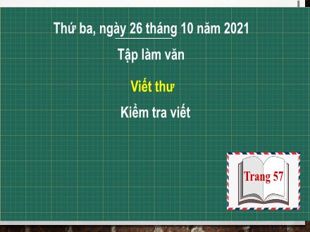 Bài giảng Tập làm văn Lớp 4 - Tuần 5, Bài: Viết thư. Kiểm tra viết - Năm học 2021-2022