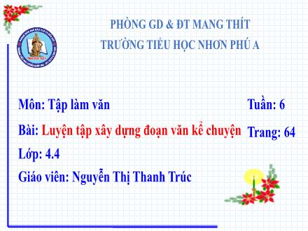 Bài giảng Tập làm văn Lớp 4 - Tuần 6, Bài: Luyện tập xây dựng đoạn văn kể chuyện - Năm học 2021-2022 - Nguyễn Thị Thanh Trúc