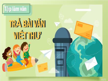 Bài giảng Tập làm văn Lớp 4 - Tuần 6, Bài: Trả bài văn viết thư
