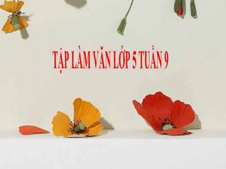 Bài giảng Tập làm văn Lớp 5 - Tuần 9, Bài: Luyện tập tả cảnh