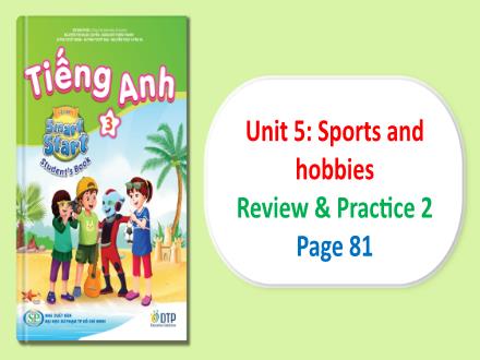 Bài giảng Tiếng Anh Lớp 3 (i-Learn Smart Start) - Unit 5: Sports and hobbies - Review & Practice 2 (Page 81)