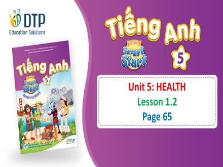 Bài giảng Tiếng Anh Lớp 5 (i-Learn Smart Start) - Unit 5: Health - Lesson 1.2 (Page 65) Bài giảng Tiếng Anh Lớp 5 (i-Learn Smart Start) - Unit 5: Health - Lesson 1.2 (Page 65)