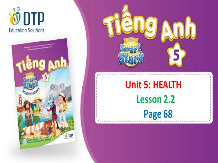 Bài giảng Tiếng Anh Lớp 5 (i-Learn Smart Start) - Unit 5: Health - Lesson 2.2 (Page 68) Bài giảng Tiếng Anh Lớp 5 (i-Learn Smart Start) - Unit 5: Health - Lesson 2.2 (Page 68)