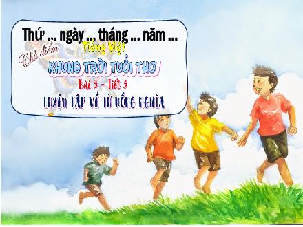 Bài giảng Tiếng Việt Lớp 5 (Chân trời sáng tạo) - Chủ đề: Khung trời tuổi thơ - Bài 3, Tiết 3: Luyện tập về từ đồng nghĩa