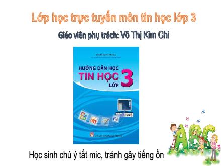 Bài giảng Tin học Lớp 3 - Chủ đề 1: Làm quen với máy tính - Bài 1: Người bạn mới của em - Võ Thị Kim Chi