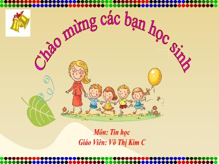 Bài giảng Tin học Lớp 3 - Chủ đề 1: Làm quen với máy tính - Bài 5: Tập gõ bàn phím - Võ Thị Kim Chi