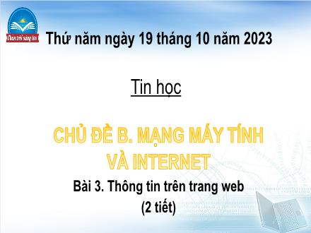 Bài giảng Tin học Lớp 4 (Chân trời sáng tạo) - Chủ đề B: Mạng máy tính và Internet - Bài 3: Thông tin trên trang web