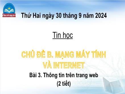 Bài giảng Tin học Lớp 4 (Chân trời sáng tạo) - Chủ đề B: Mạng máy tính và Internet - Bài 3: Thông tin trên trang web - Năm học 2024-2025