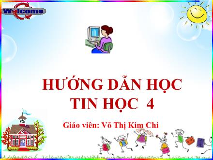 Bài giảng Tin học Lớp 4 - Chủ đề 1: Khám phá máy tính - Bài 3: Làm quen với tệp - Võ Thị Kim Chi Bài giảng Tin học Lớp 4 - Chủ đề 1: Khám phá máy tính - Bài 3: Làm quen với tệp - Võ Thị Kim Chi