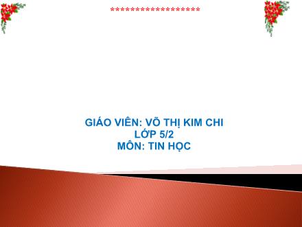 Bài giảng Tin học Lớp 5 - Bài 3: Chọn kiểu trình bày có sẵn cho đoạn văn bản (Tiết 1) - Võ Thị Kim Chi