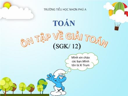 Bài giảng Toán Lớp 3 - Tuần 3, Bài: Ôn tập về giải toán - Trường Tiểu học Nhơn Phú A