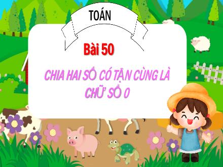 Bài giảng Toán Lớp 4 (Chân trời sáng tạo) - Bài 50: Chia hai số có tận cùng là chữ số 0