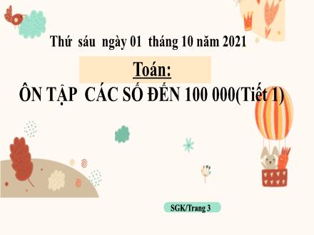 Bài giảng Toán Lớp 4 - Tuần 1, Bài: Ôn tập các số đến 100 000 (Tiết 1) - Năm học 2021-2022