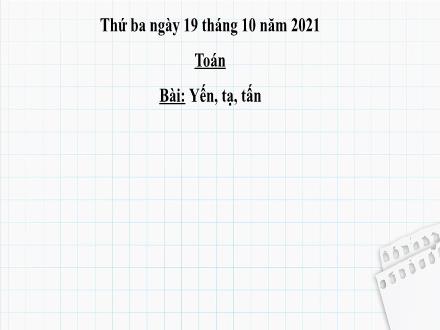 Bài giảng Toán Lớp 4 - Tuần 4, Bài: Yến, tạ, tấn - Năm học 2021-2022