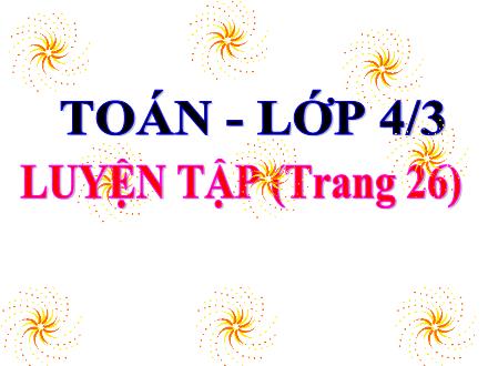 Bài giảng Toán Lớp 4 - Tuần 5, Bài: Luyện tập (Trang 26) - Năm học 2021-2022