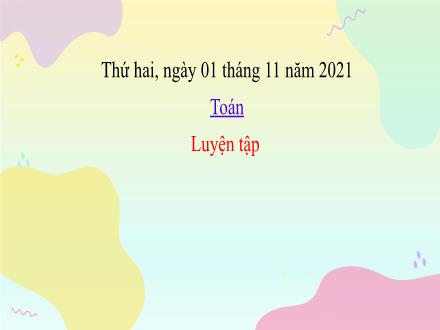 Bài giảng Toán Lớp 4 - Tuần 6, Bài: Luyện tập - Năm học 2021-2022