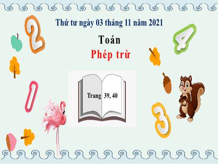 Bài giảng Toán Lớp 4 - Tuần 6, Bài: Phép trừ - Năm học 2021-2022