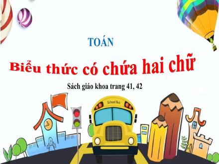 Bài giảng Toán Lớp 4 - Tuần 7, Bài: Biểu thức có chứa hai chữ