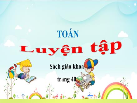 Bài giảng Toán Lớp 4 - Tuần 7, Bài: Luyện tập - Năm học 2021-2022